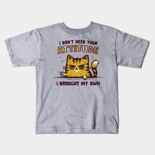 I Don't Need Your Attitude Kids T-Shirt